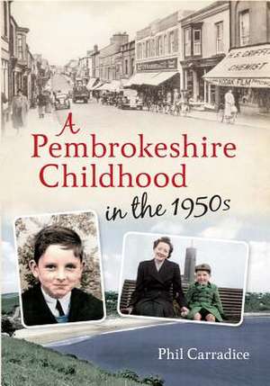 A Pembrokeshire Childhood in the 1950s de PHIL CARRADICE