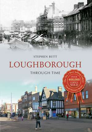 Loughborough Through Time de Stephen Butt