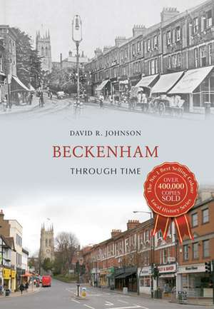 Beckenham Through Time de David R. Johnson