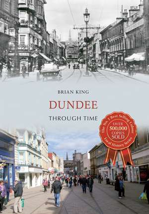 Dundee Through Time de Brian King