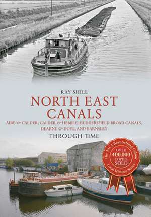 North East Canals Through Time de Ray Shill