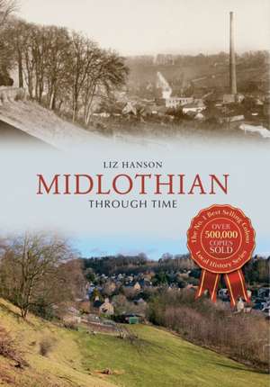 Hanson, L: Midlothian Through Time de Liz Hanson