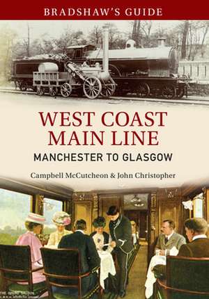 Bradshaw's Guide West Coast Main Line Manchester to Glasgow: Volume 10 de Campbell Mccutcheon