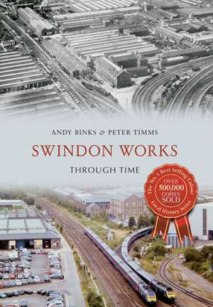 Swindon Works Through Time de Andy Binks