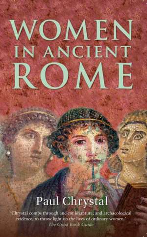 Women in Ancient Rome de Paul Chrystal