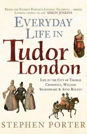 Everyday Life in Tudor London de Stephen Porter