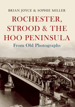 Rochester, Strood & the Hoo Peninsula From Old Photographs de Brian Joyce