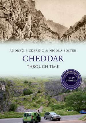 Pickering, A: Cheddar Through Time Revised Edition de Nicola Foster