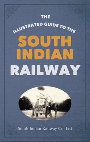 The Illustrated Guide to the South Indian Railway de South Indian Railway Company Ltd