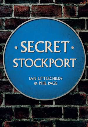 Secret Stockport de Ian Littlechilds