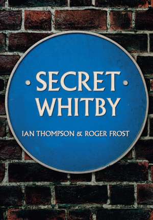 Secret Whitby de Ian Thompson