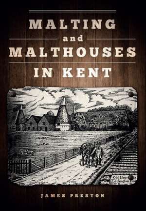 Preston, J: Malting and Malthouses in Kent de James Preston