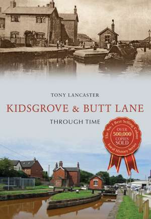 Kidsgrove & Butt Lane Through Time de Tony Lancaster