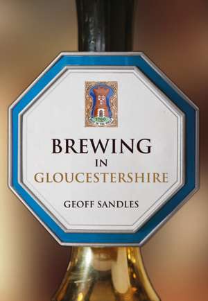 Brewing in Gloucestershire de Geoff Sandles