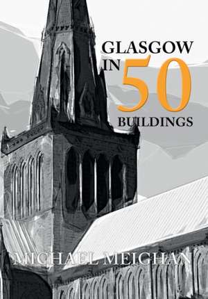 Glasgow in 50 Buildings de Michael Meighan