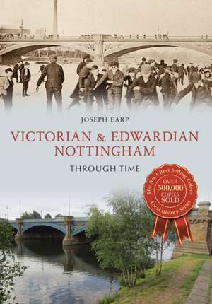 Victorian & Edwardian Nottingham Through Time de Joseph Earp