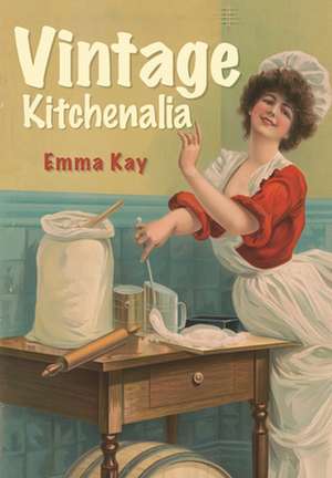 Vintage Kitchenalia de Emma Kay