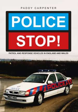 Police Stop!: Patrol and Response Vehicles in the UK de Paddy Carpenter