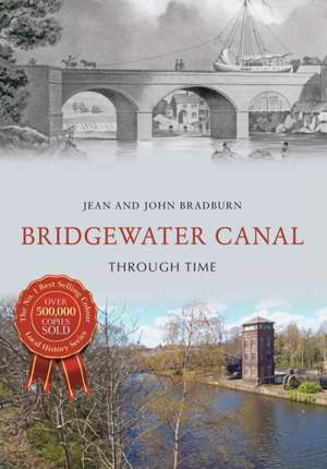 Bridgewater Canal Through Time de Jean & John Bradburn