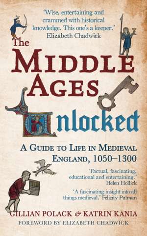 The Middle Ages Unlocked: A Guide to Life in Medieval England, 1050 1300 de Gillian Polack