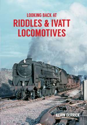 Looking Back At Riddles & Ivatt Locomotives de Kevin Derrick