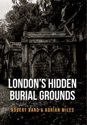 London's Hidden Burial Grounds de Robert Bard