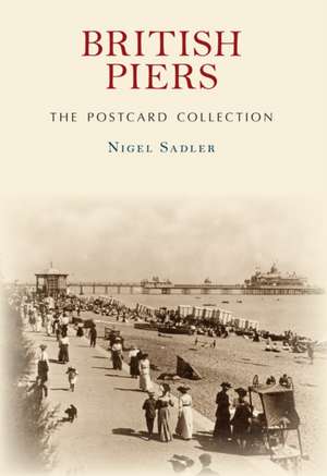 British Piers the Postcard Collection de Nigel Sadler