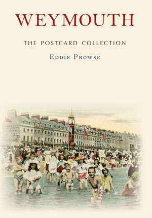 Prowse, E: Weymouth The Postcard Collection de Eddie Prowse