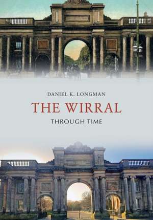 The Wirral Through Time de Daniel K. Longman