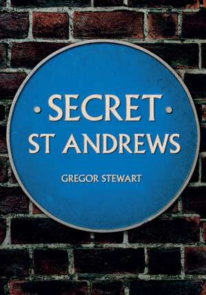 Secret St Andrews de Gregor Stewart