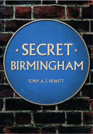 Secret Birmingham de Tony A. J. Hewitt