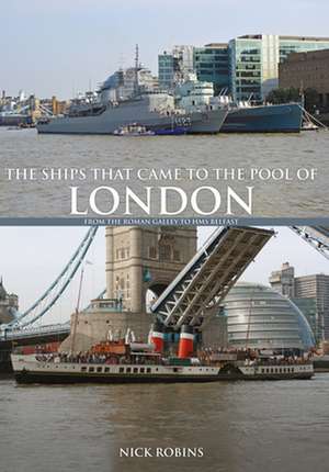 The Ships That Came to the Pool of London: From the Roman Galley to HMS Belfast de Nick Robins