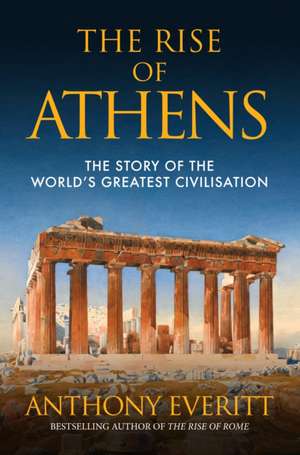 The Rise of Athens de Anthony Everitt