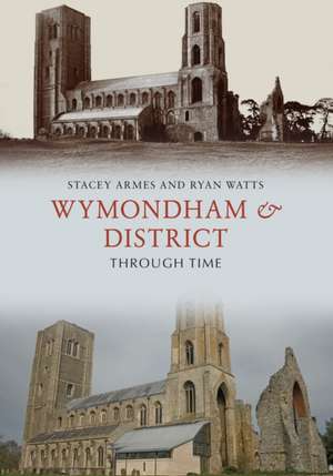 Wymondham & District Through Time de Stacey Armes