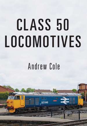 Class 50 Locomotives de Andrew Cole