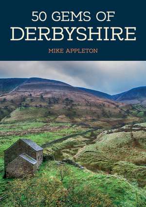 50 Gems of Derbyshire de Mike Appleton