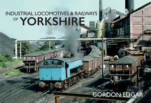 Industrial Locomotives & Railways of Yorkshire de Gordon Edgar