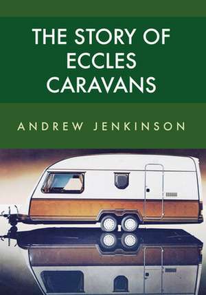 The Story of Eccles Caravans de Andrew Jenkinson