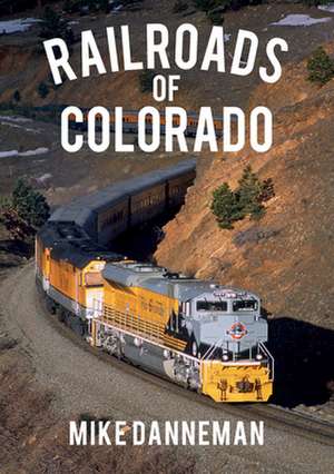 Railroads of Colorado de Mike Danneman