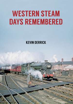 Western Steam Days Remembered de Kevin Derrick