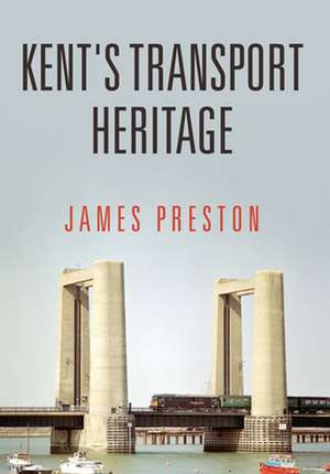 Kent's Transport Heritage de James Preston