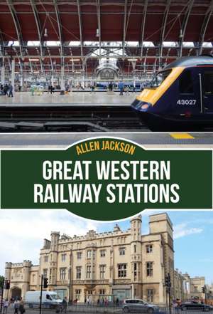 Great Western Railway Stations de Allen Jackson