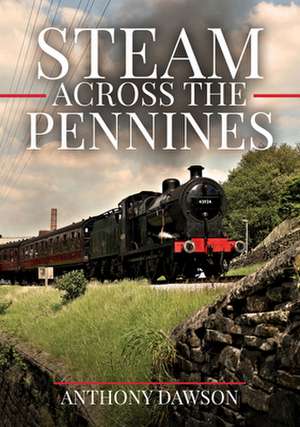 Steam Across the Pennines de Anthony Dawson