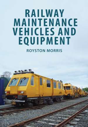 Railway Maintenance Vehicles and Equipment de Royston Morris