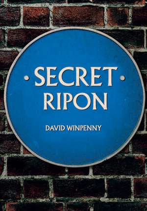 Secret Ripon de David Winpenny