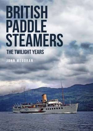 British Paddle Steamers the Twilight Years de John Megoran