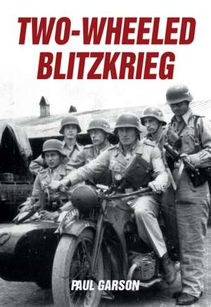 Two-Wheeled Blitzkrieg de Paul Garson