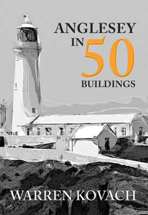 Anglesey in 50 Buildings de Warren Kovach