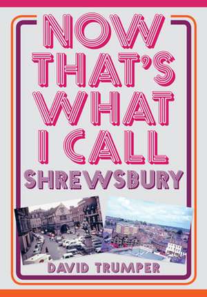 Now That's What I Call Shrewsbury de David Trumper