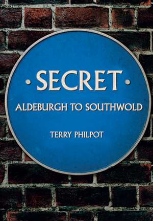 Secret Aldeburgh to Southwold de Terry Philpot